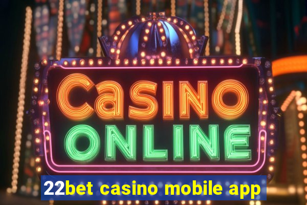 22bet casino mobile app