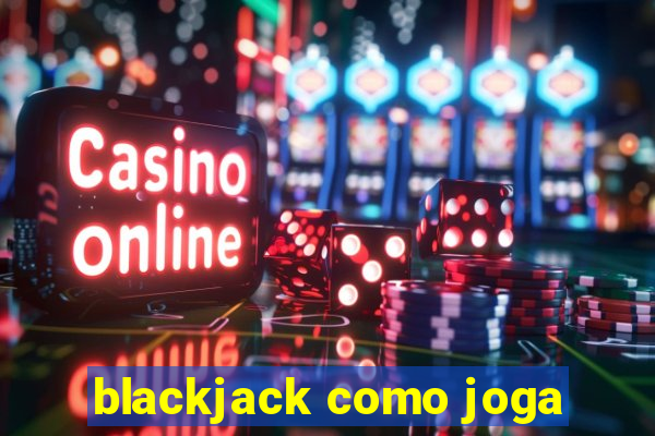 blackjack como joga