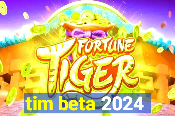 tim beta 2024