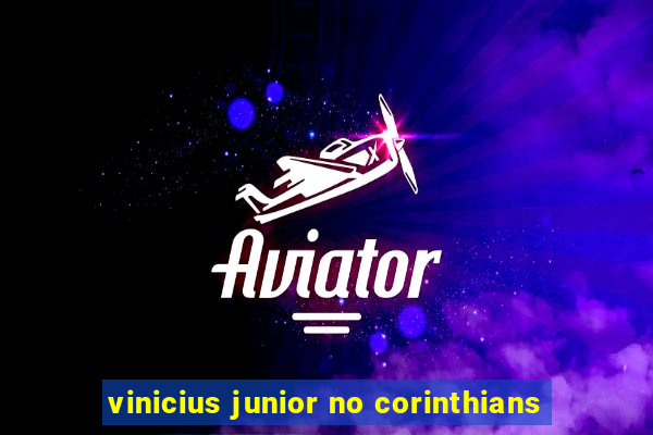 vinicius junior no corinthians