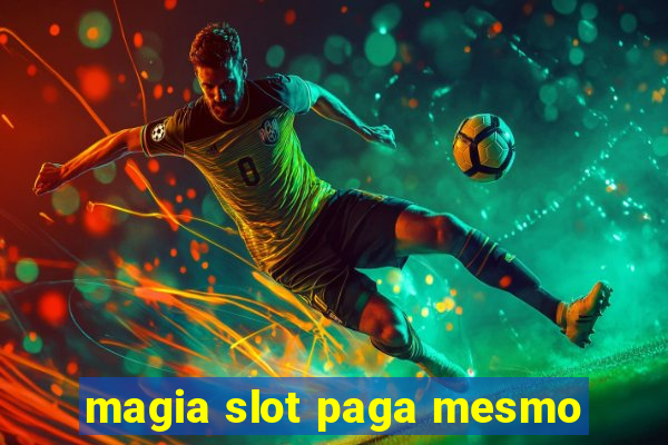 magia slot paga mesmo