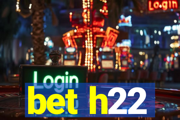 bet h22