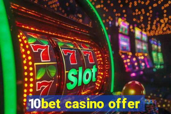 10bet casino offer