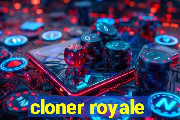 cloner royale