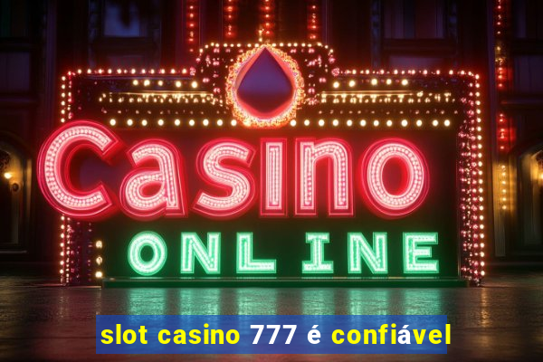 slot casino 777 é confiável