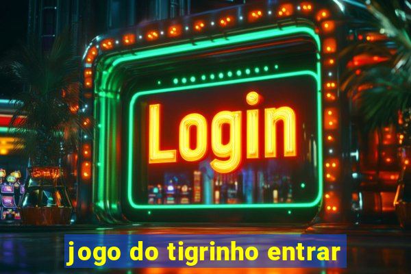 jogo do tigrinho entrar