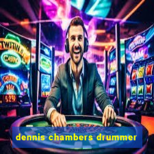 dennis chambers drummer