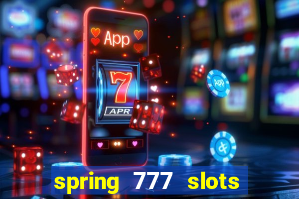 spring 777 slots paga mesmo