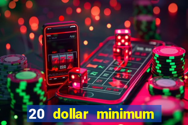 20 dollar minimum deposit casinos