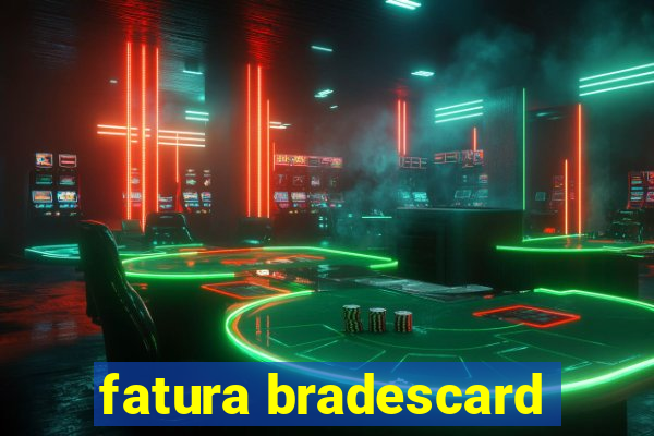 fatura bradescard