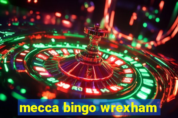 mecca bingo wrexham