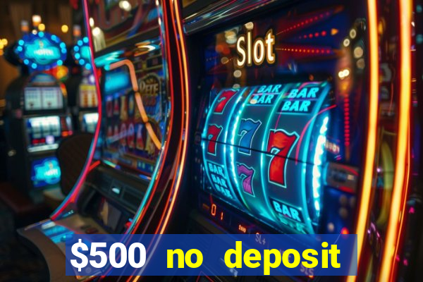 $500 no deposit bonus casino