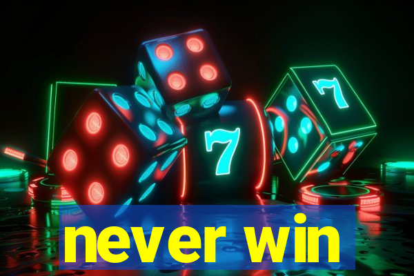 never win