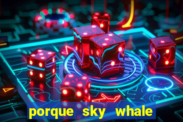 porque sky whale saiu da play store