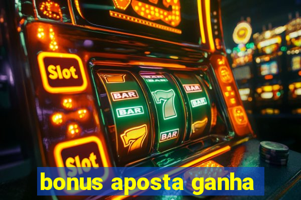 bonus aposta ganha