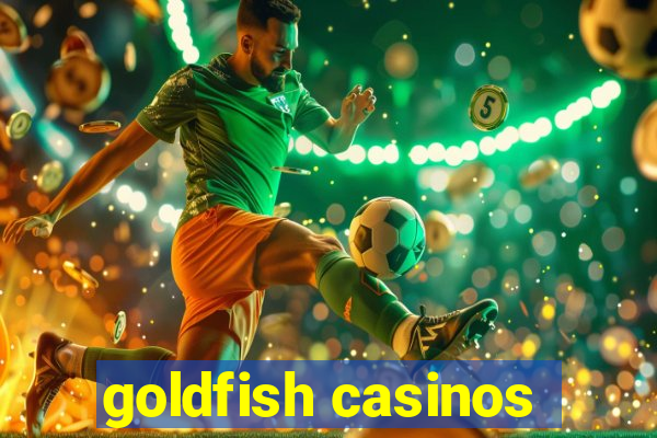 goldfish casinos