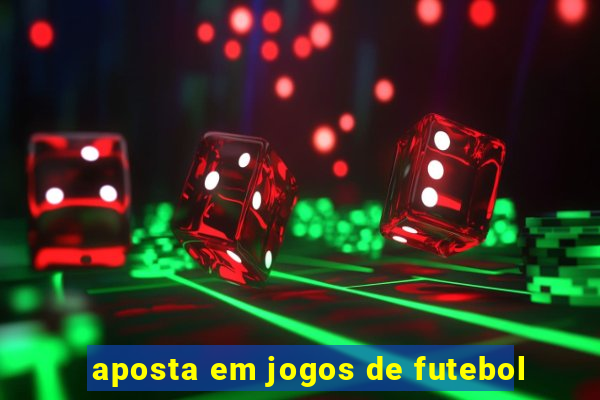 aposta em jogos de futebol