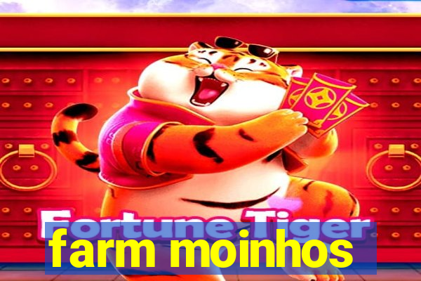 farm moinhos