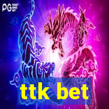 ttk bet