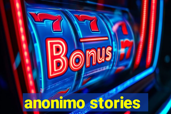 anonimo stories