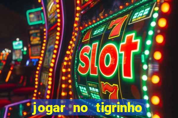 jogar no tigrinho é seguro