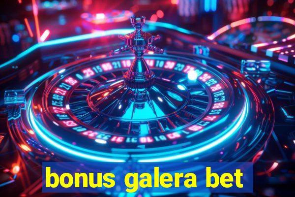 bonus galera bet