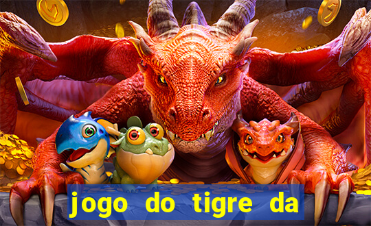 jogo do tigre da dinheiro de verdade