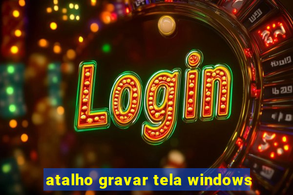 atalho gravar tela windows