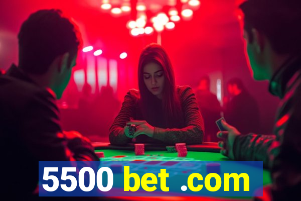 5500 bet .com