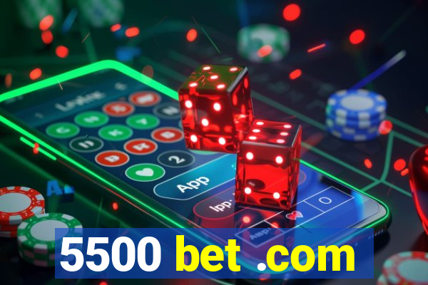 5500 bet .com