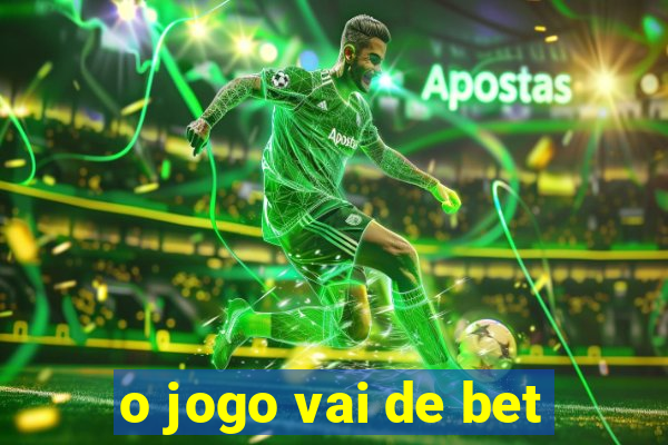 o jogo vai de bet