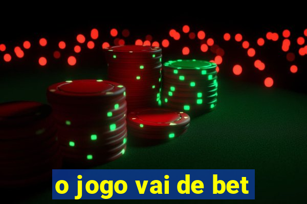 o jogo vai de bet