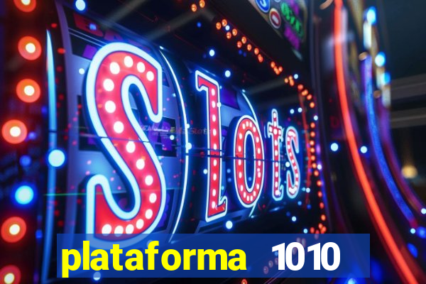 plataforma 1010 jogo do tigre