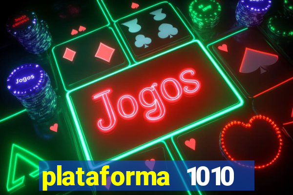 plataforma 1010 jogo do tigre