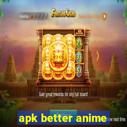 apk better anime