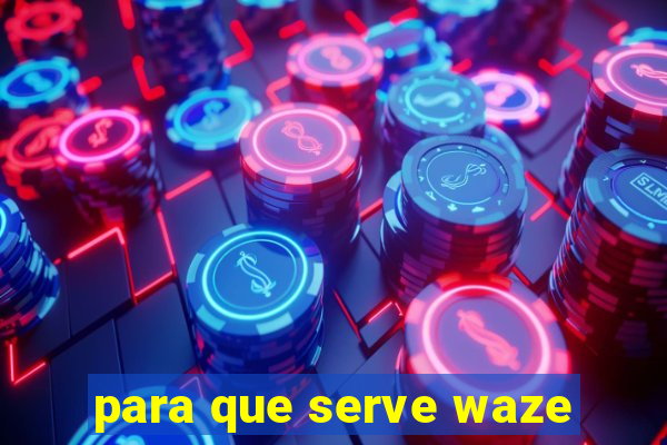 para que serve waze