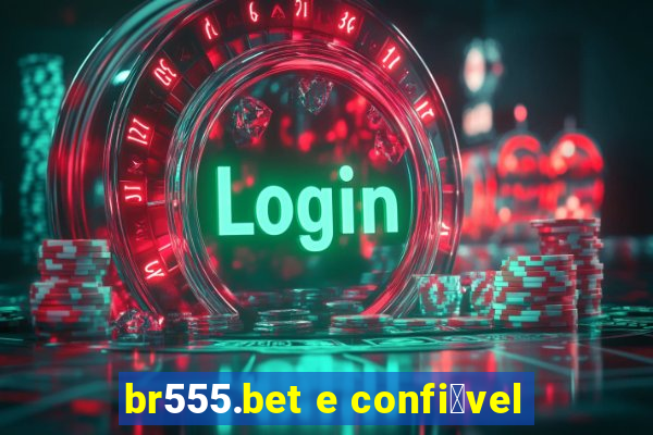 br555.bet e confi谩vel