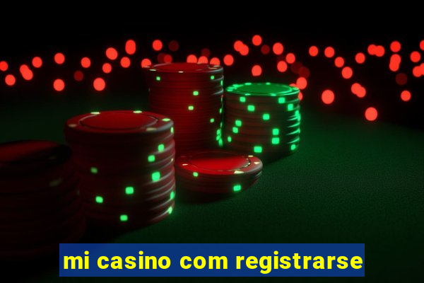 mi casino com registrarse