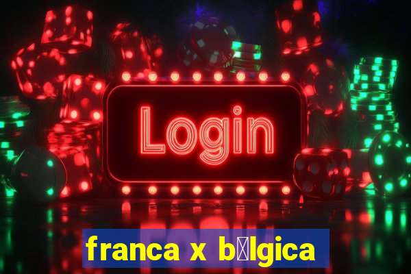 franca x b茅lgica