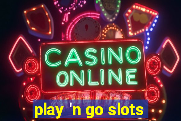 play 'n go slots