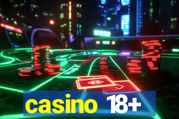 casino 18+