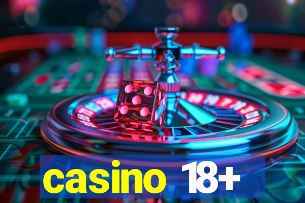 casino 18+