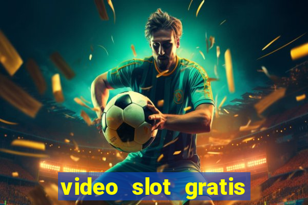 video slot gratis senza registrazione