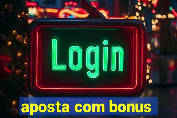 aposta com bonus