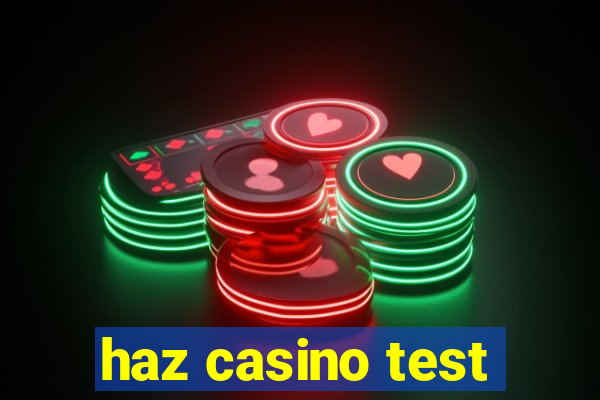 haz casino test