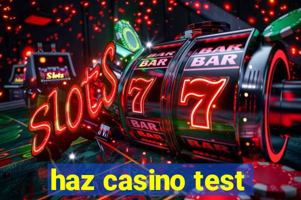 haz casino test