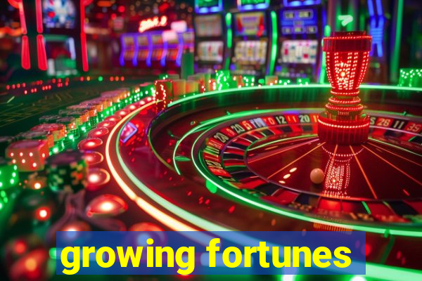 growing fortunes