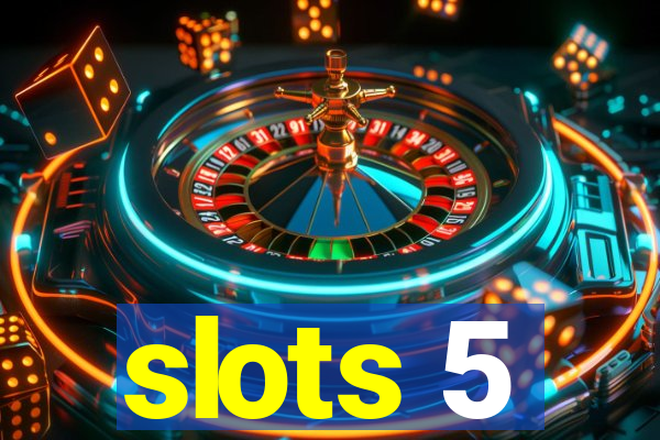 slots 5