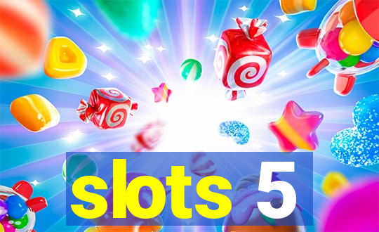 slots 5