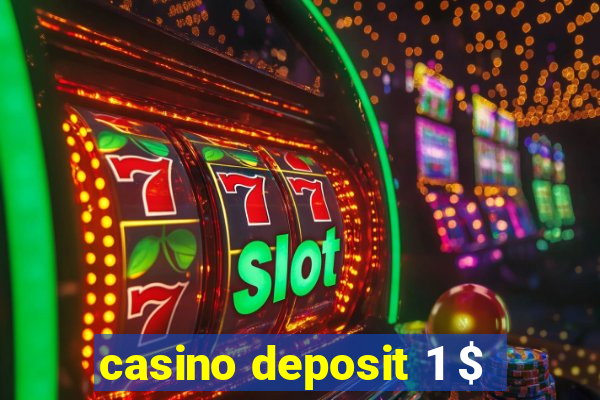 casino deposit 1 $